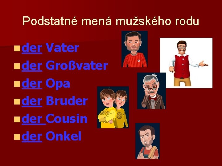 Podstatné mená mužského rodu n der Vater n der Großvater n der Opa n