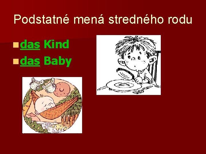Podstatné mená stredného rodu n das Kind n das Baby 