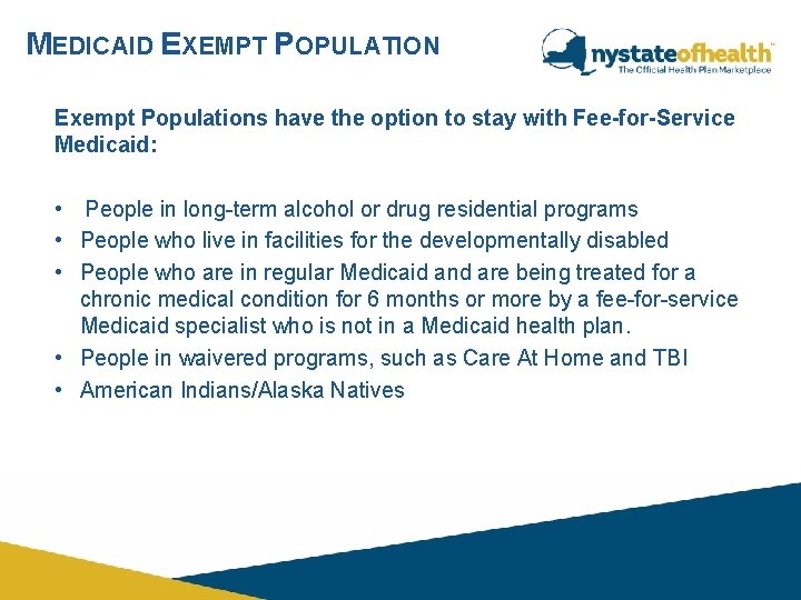 MEDICAID EXEMPT POPULATION Exempt Populations have the option to stay with Fee-for-Service Medicaid: • MEDICAID EXEMPT POPULATION Exempt Populations have the option to stay with Fee-for-Service Medicaid: •