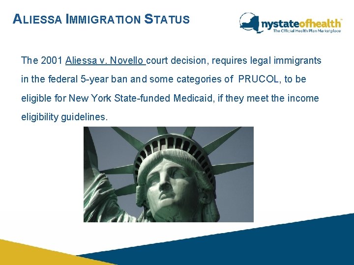 ALIESSA IMMIGRATION STATUS The 2001 Aliessa v. Novello court decision, requires legal immigrants in ALIESSA IMMIGRATION STATUS The 2001 Aliessa v. Novello court decision, requires legal immigrants in