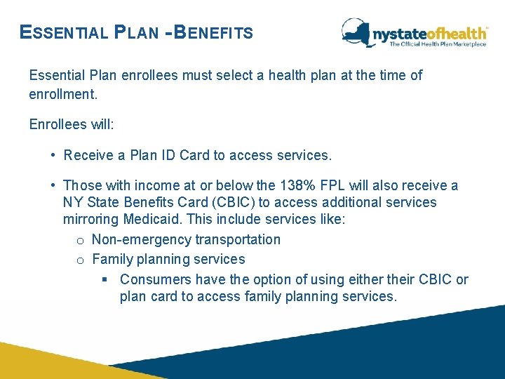 ESSENTIAL PLAN - BENEFITS Essential Plan enrollees must select a health plan at the ESSENTIAL PLAN - BENEFITS Essential Plan enrollees must select a health plan at the