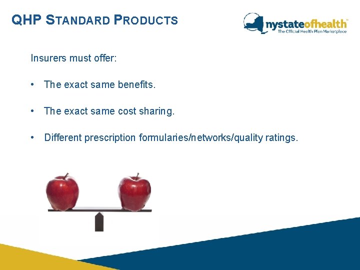 QHP STANDARD PRODUCTS Insurers must offer: • The exact same benefits. • The exact QHP STANDARD PRODUCTS Insurers must offer: • The exact same benefits. • The exact
