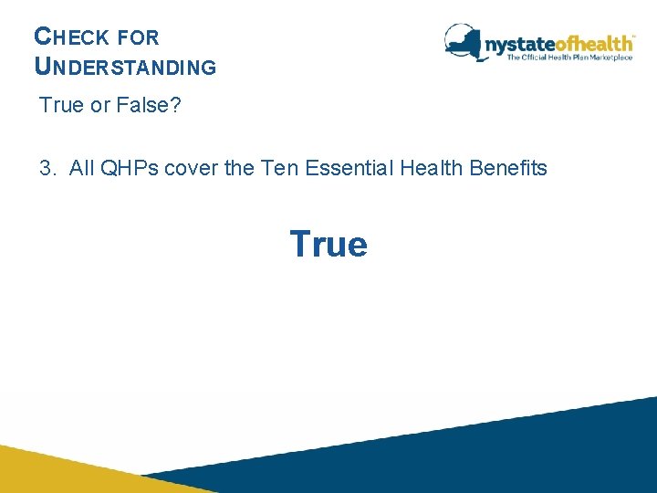 CHECK FOR UNDERSTANDING True or False? 3. All QHPs cover the Ten Essential Health CHECK FOR UNDERSTANDING True or False? 3. All QHPs cover the Ten Essential Health
