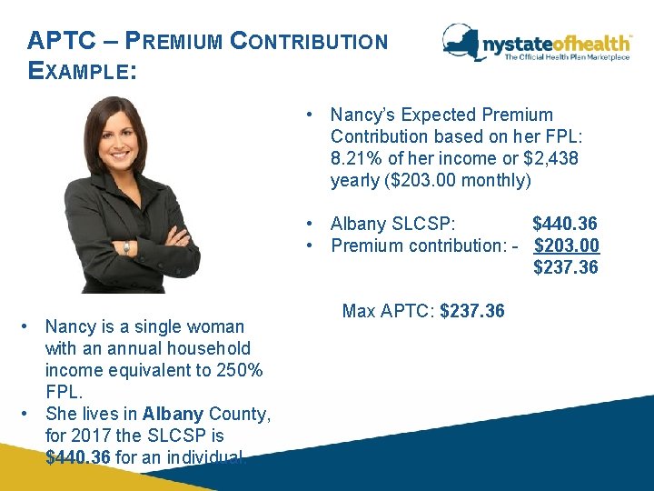 APTC – PREMIUM CONTRIBUTION EXAMPLE: • Nancy’s Expected Premium Contribution based on her FPL: APTC – PREMIUM CONTRIBUTION EXAMPLE: • Nancy’s Expected Premium Contribution based on her FPL: