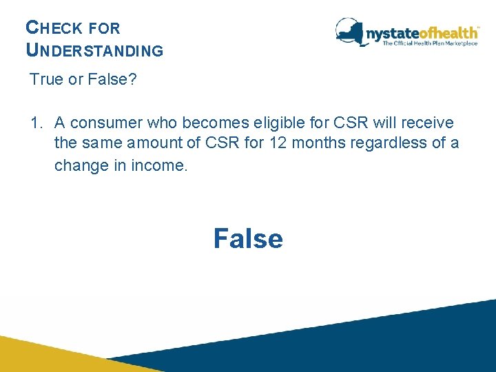 CHECK FOR UNDERSTANDING True or False? 1. A consumer who becomes eligible for CSR CHECK FOR UNDERSTANDING True or False? 1. A consumer who becomes eligible for CSR