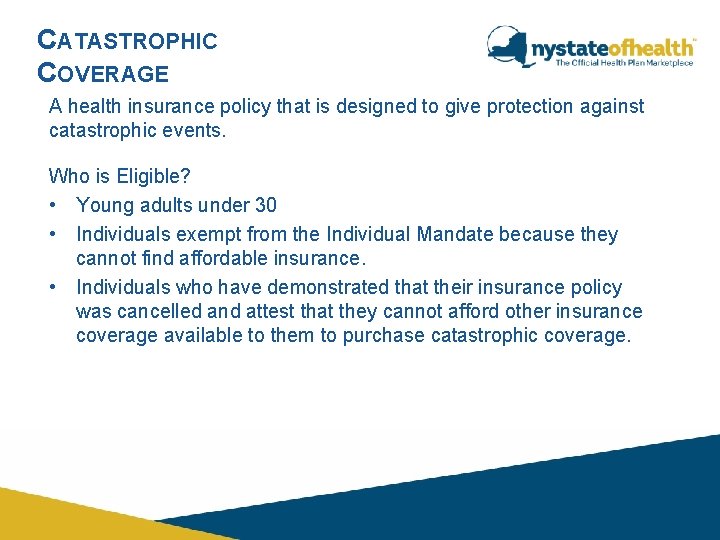 CATASTROPHIC COVERAGE A health insurance policy that is designed to give protection against catastrophic CATASTROPHIC COVERAGE A health insurance policy that is designed to give protection against catastrophic