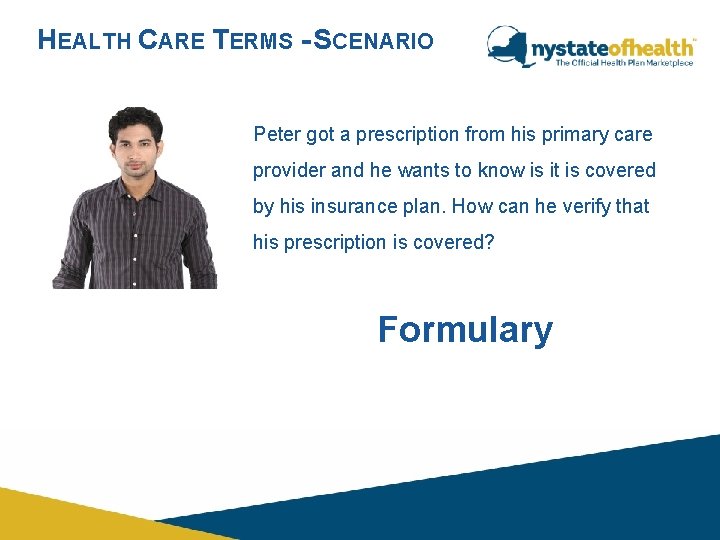 HEALTH CARE TERMS - SCENARIO Peter got a prescription from his primary care provider HEALTH CARE TERMS - SCENARIO Peter got a prescription from his primary care provider