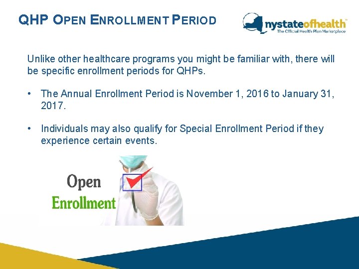 QHP OPEN ENROLLMENT PERIOD Unlike other healthcare programs you might be familiar with, there QHP OPEN ENROLLMENT PERIOD Unlike other healthcare programs you might be familiar with, there