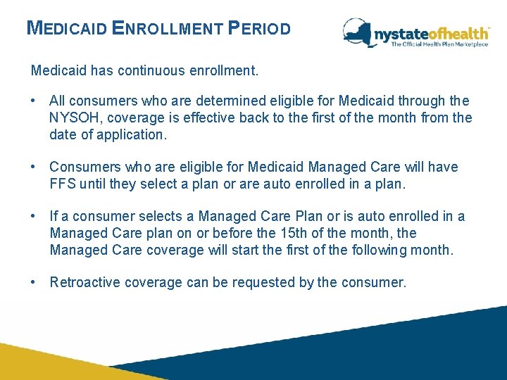 MEDICAID ENROLLMENT PERIOD Medicaid has continuous enrollment. • All consumers who are determined eligible MEDICAID ENROLLMENT PERIOD Medicaid has continuous enrollment. • All consumers who are determined eligible