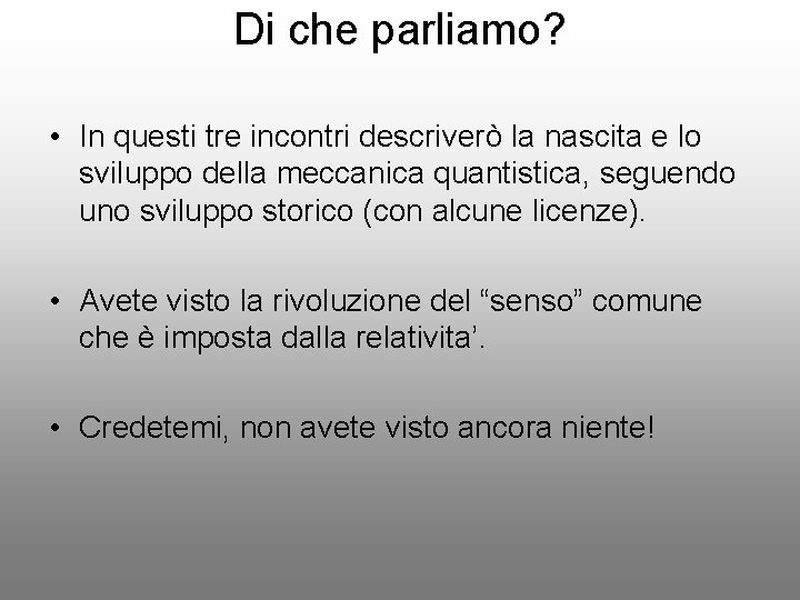 Di che parliamo? • In questi tre incontri descriverò la nascita e lo sviluppo