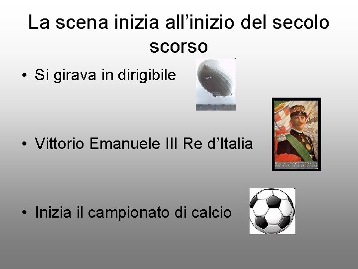 La scena inizia all’inizio del secolo scorso • Si girava in dirigibile • Vittorio