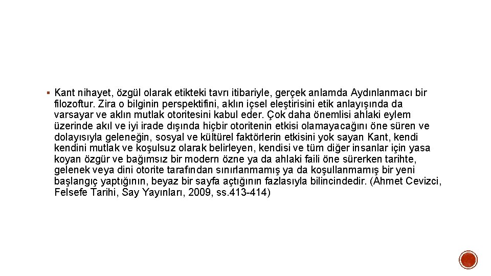 § Kant nihayet, özgül olarak etikteki tavrı itibariyle, gerçek anlamda Aydınlanmacı bir filozoftur. Zira