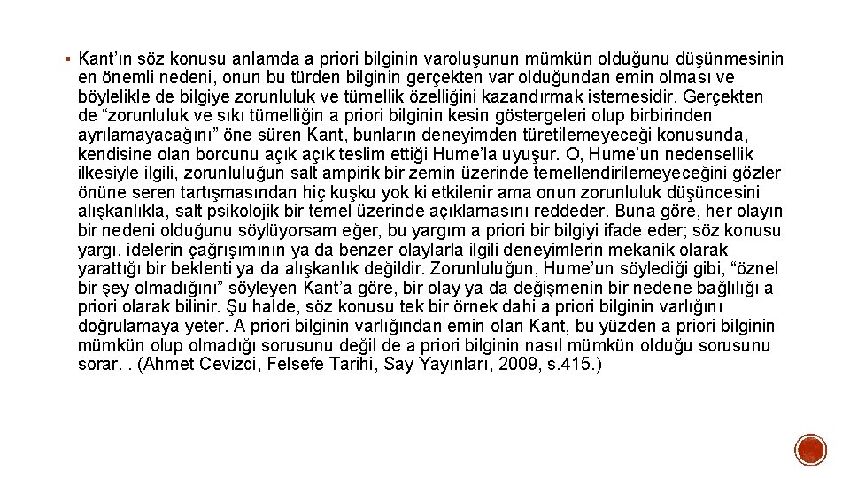 § Kant’ın söz konusu anlamda a priori bilginin varoluşunun mümkün olduğunu düşünmesinin en önemli