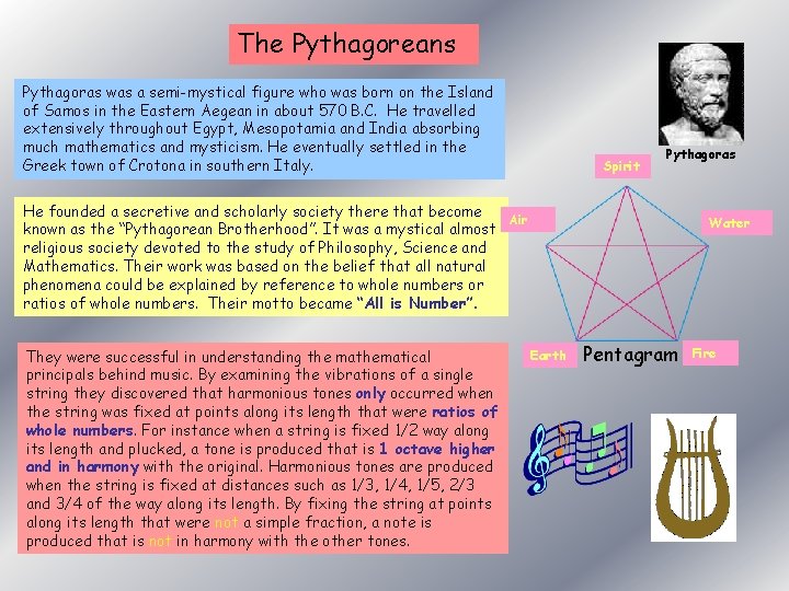 The Pythagoreans Pythagoras was a semi-mystical figure who was born on the Island of