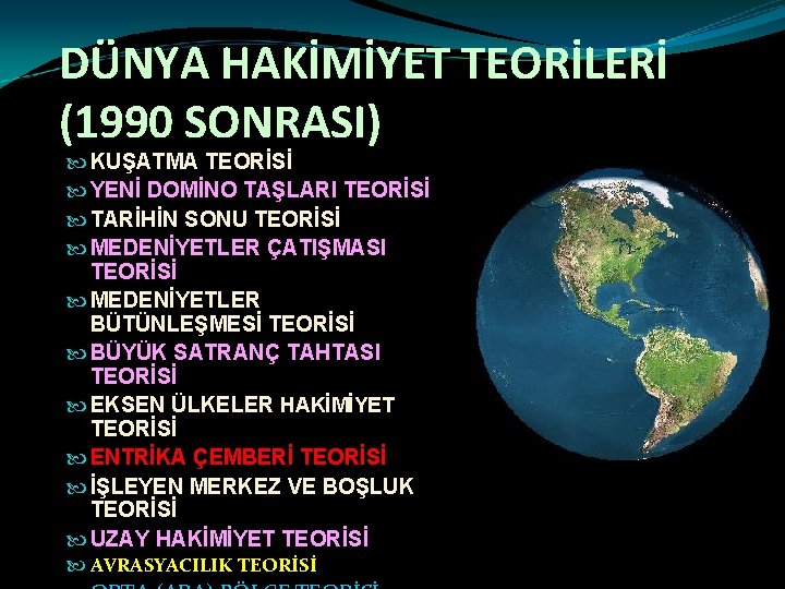 DÜNYA HAKİMİYET TEORİLERİ (1990 SONRASI) KUŞATMA TEORİSİ YENİ DOMİNO TAŞLARI TEORİSİ TARİHİN SONU TEORİSİ