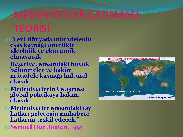 MEDENİYETLER ÇATIŞMASI TEORİSİ “Yeni dünyada mücadelenin esas kaynağı öncelikle ideolojik ve ekonomik olmayacak. Beşeriyet