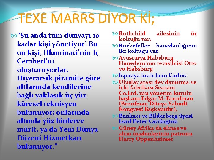 TEXE MARRS DİYOR Kİ; “Şu anda tüm dünyayı 10 kadar kişi yönetiyor! Bu on