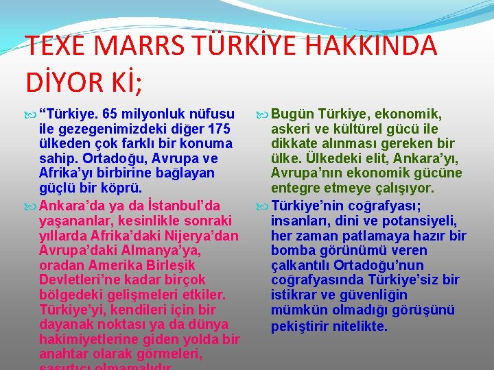 TEXE MARRS TÜRKİYE HAKKINDA DİYOR Kİ; “Türkiye. 65 milyonluk nüfusu ile gezegenimizdeki diğer 175