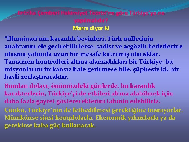 Entrika Çemberi Hakimiyet Teorisi’ne göre Türkiye’ye ne yapılmalıdır? Marrs diyor ki “İlluminati’nin karanlık beyinleri,