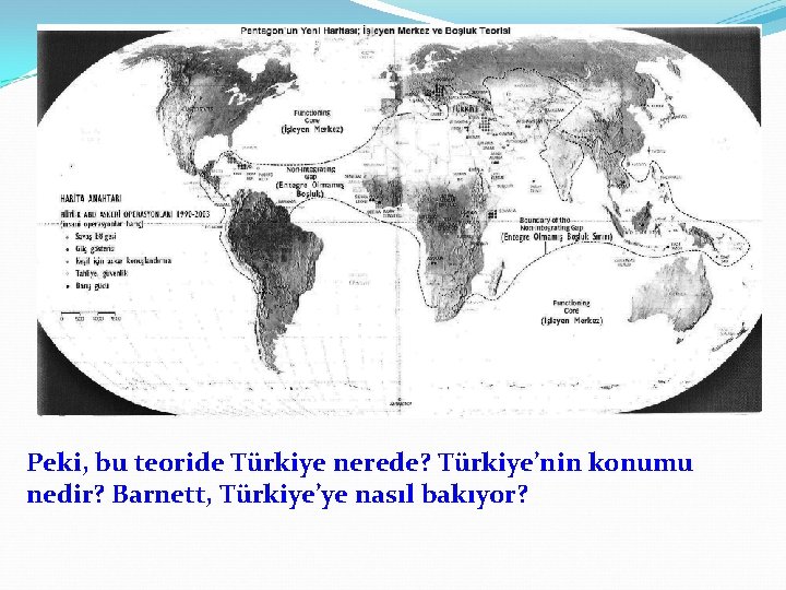 Peki, bu teoride Türkiye nerede? Türkiye’nin konumu nedir? Barnett, Türkiye’ye nasıl bakıyor? 