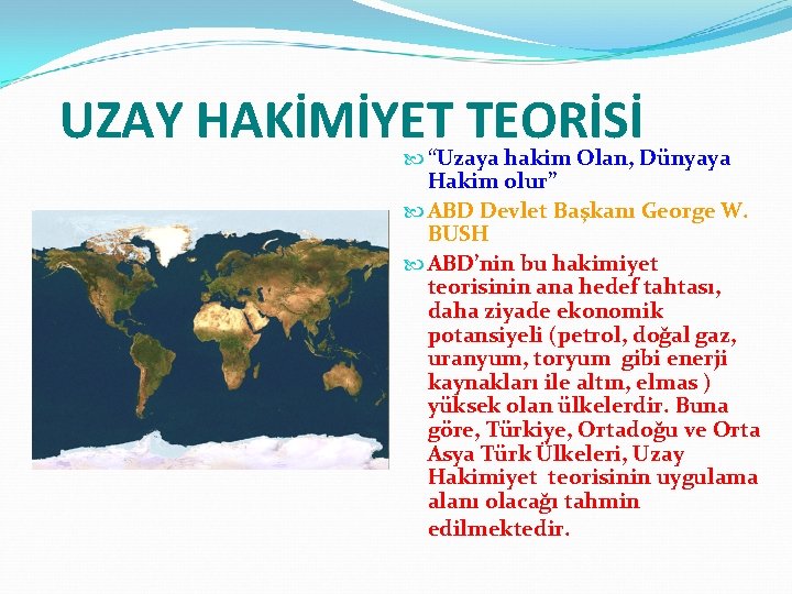 UZAY HAKİMİYET TEORİSİ “Uzaya hakim Olan, Dünyaya Hakim olur” ABD Devlet Başkanı George W.