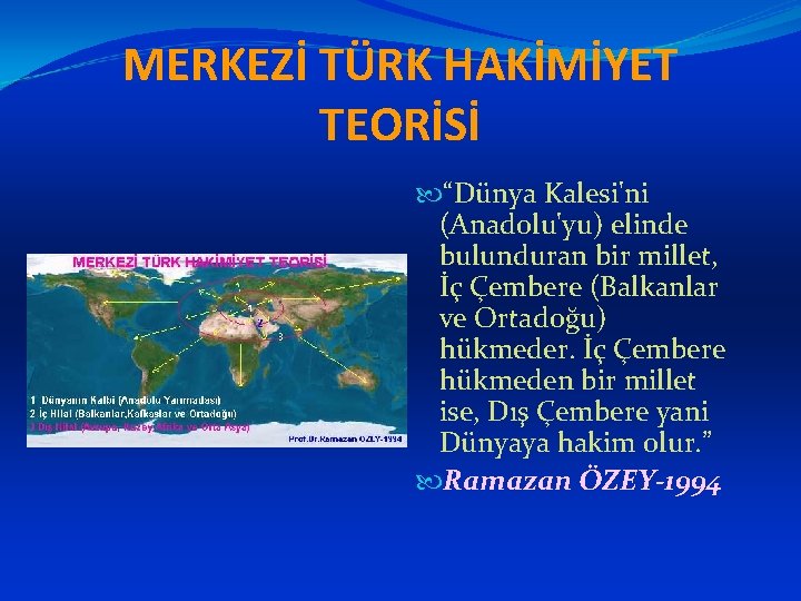 MERKEZİ TÜRK HAKİMİYET TEORİSİ “Dünya Kalesi'ni (Anadolu'yu) elinde bulunduran bir millet, İç Çembere (Balkanlar