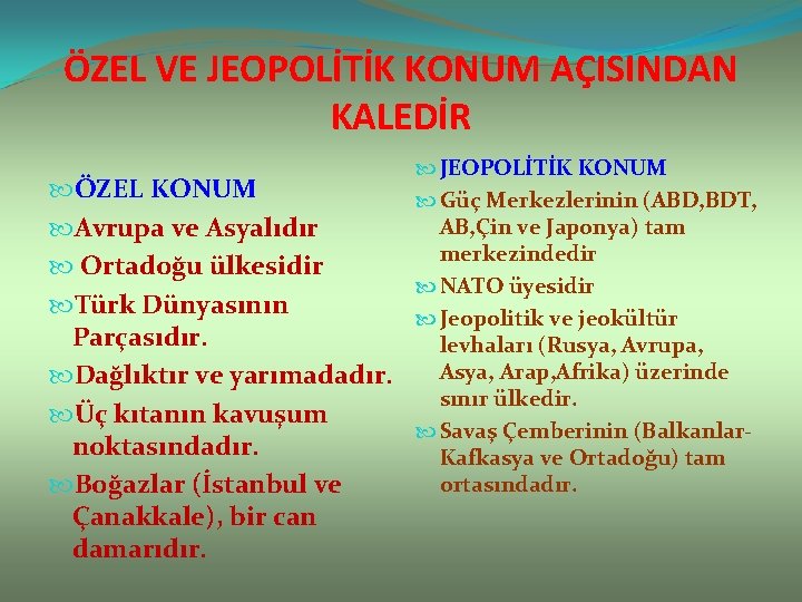 ÖZEL VE JEOPOLİTİK KONUM AÇISINDAN KALEDİR ÖZEL KONUM Avrupa ve Asyalıdır Ortadoğu ülkesidir Türk