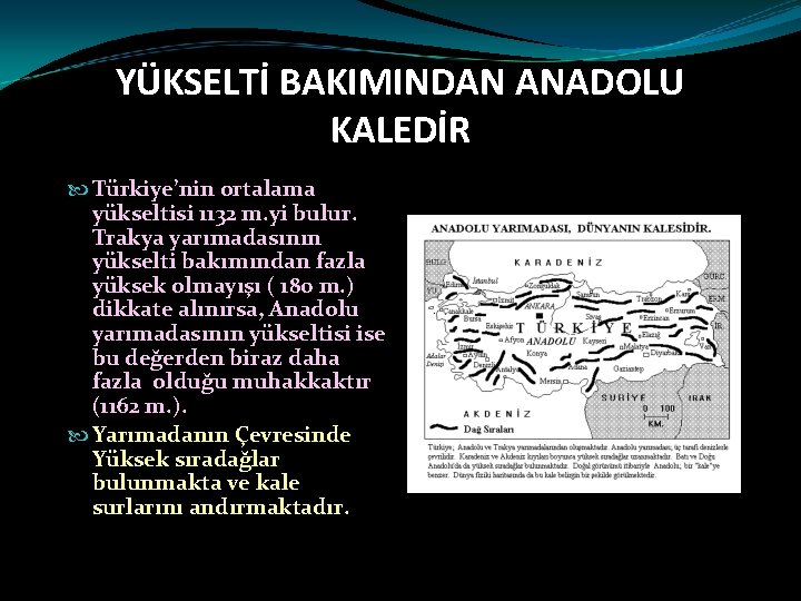 YÜKSELTİ BAKIMINDAN ANADOLU KALEDİR Türkiye’nin ortalama yükseltisi 1132 m. yi bulur. Trakya yarımadasının yükselti