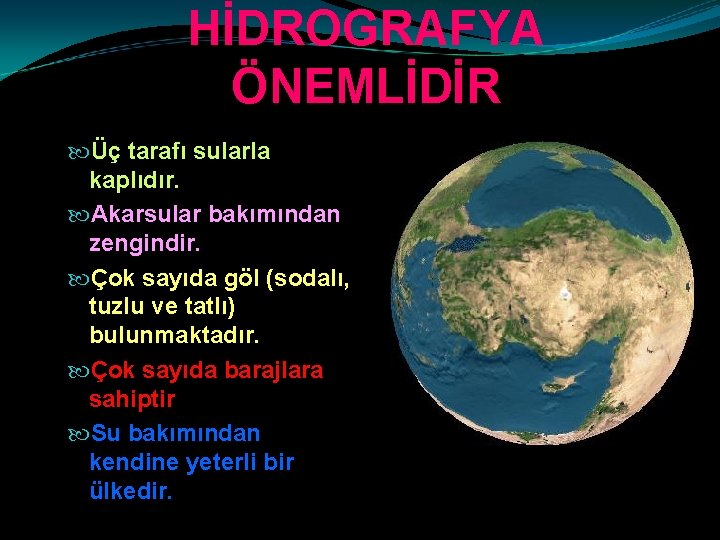 HİDROGRAFYA ÖNEMLİDİR Üç tarafı sularla kaplıdır. Akarsular bakımından zengindir. Çok sayıda göl (sodalı, tuzlu