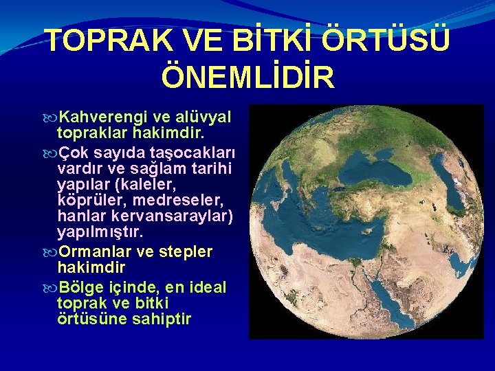 TOPRAK VE BİTKİ ÖRTÜSÜ ÖNEMLİDİR Kahverengi ve alüvyal topraklar hakimdir. Çok sayıda taşocakları vardır