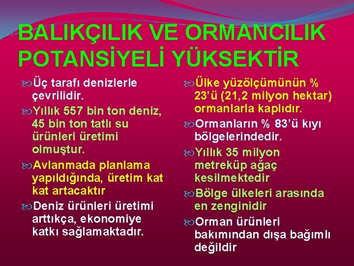 BALIKÇILIK VE ORMANCILIK POTANSİYELİ YÜKSEKTİR Üç tarafı denizlerle çevrilidir. Yıllık 557 bin ton deniz,