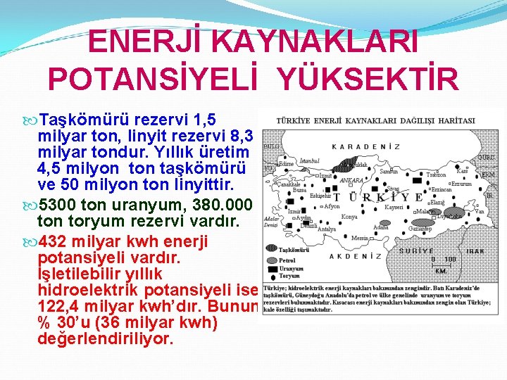 ENERJİ KAYNAKLARI POTANSİYELİ YÜKSEKTİR Taşkömürü rezervi 1, 5 milyar ton, linyit rezervi 8, 3