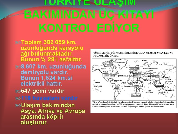 TÜRKİYE ULAŞIM BAKIMINDAN ÜÇ KITAYI KONTROL EDİYOR Toplam 382. 059 km. uzunluğunda karayolu ağı