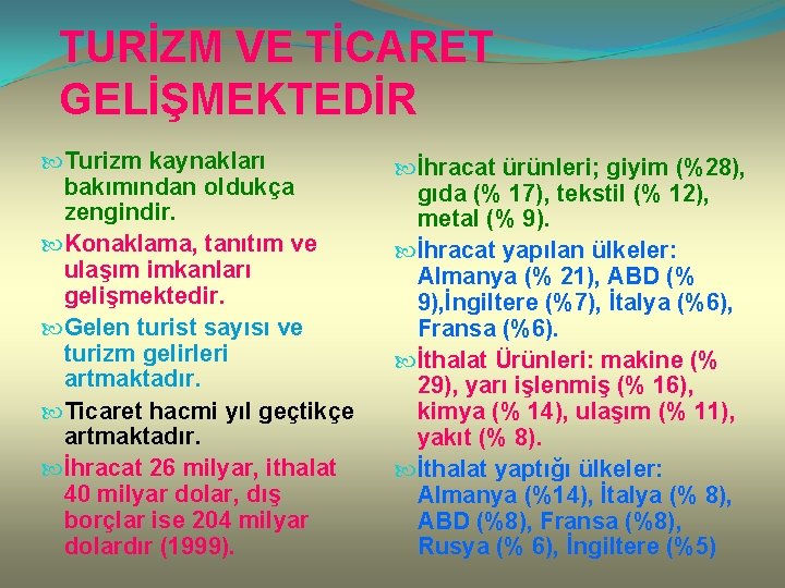 TURİZM VE TİCARET GELİŞMEKTEDİR Turizm kaynakları bakımından oldukça zengindir. Konaklama, tanıtım ve ulaşım imkanları