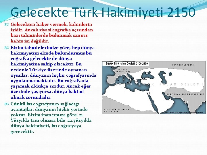 Gelecekte Türk Hakimiyeti 2150 Gelecekten haber vermek, kahinlerin işidir. Ancak siyasi coğrafya açısından bazı