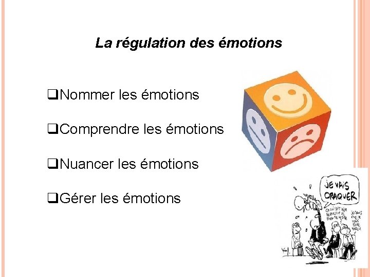 La régulation des émotions q. Nommer les émotions q. Comprendre les émotions q. Nuancer