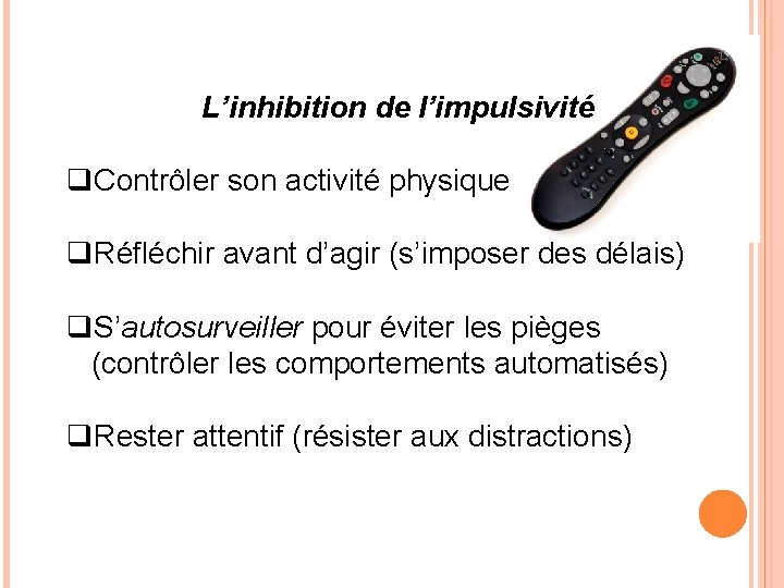 L’inhibition de l’impulsivité q. Contrôler son activité physique q. Réfléchir avant d’agir (s’imposer des