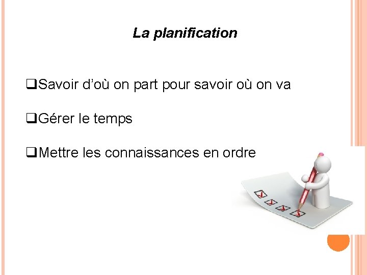 La planification q. Savoir d’où on part pour savoir où on va q. Gérer