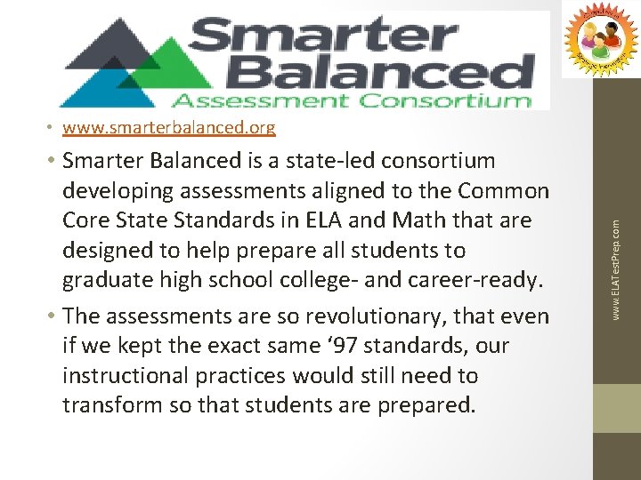  • Smarter Balanced is a state-led consortium developing assessments aligned to the Common