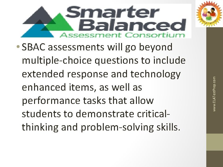 www. ELATest. Prep. com • SBAC assessments will go beyond multiple-choice questions to include