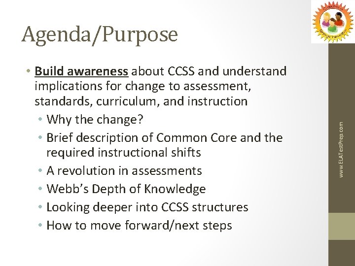  • Build awareness about CCSS and understand implications for change to assessment, standards,