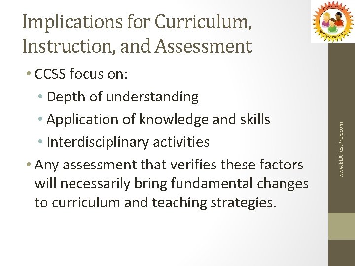  • CCSS focus on: • Depth of understanding • Application of knowledge and