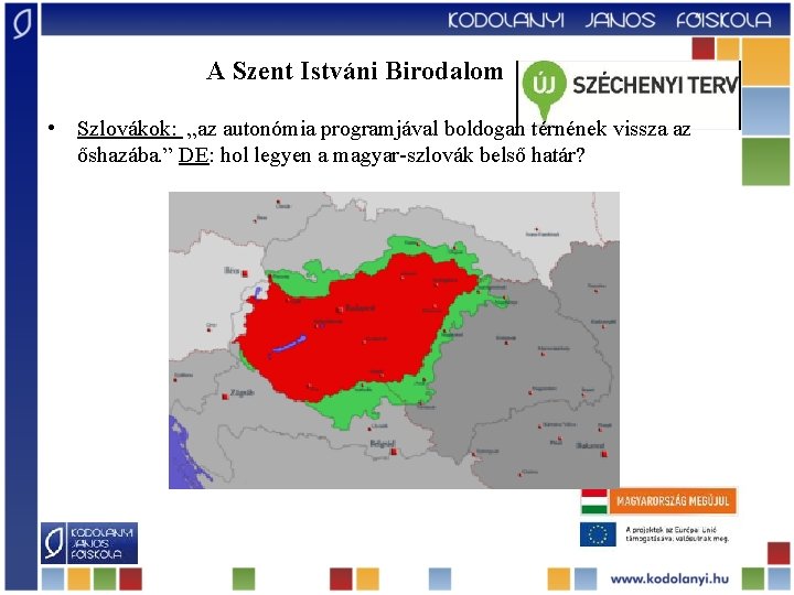 A Szent Istváni Birodalom • Szlovákok: „az autonómia programjával boldogan térnének vissza az őshazába. A Szent Istváni Birodalom • Szlovákok: „az autonómia programjával boldogan térnének vissza az őshazába.