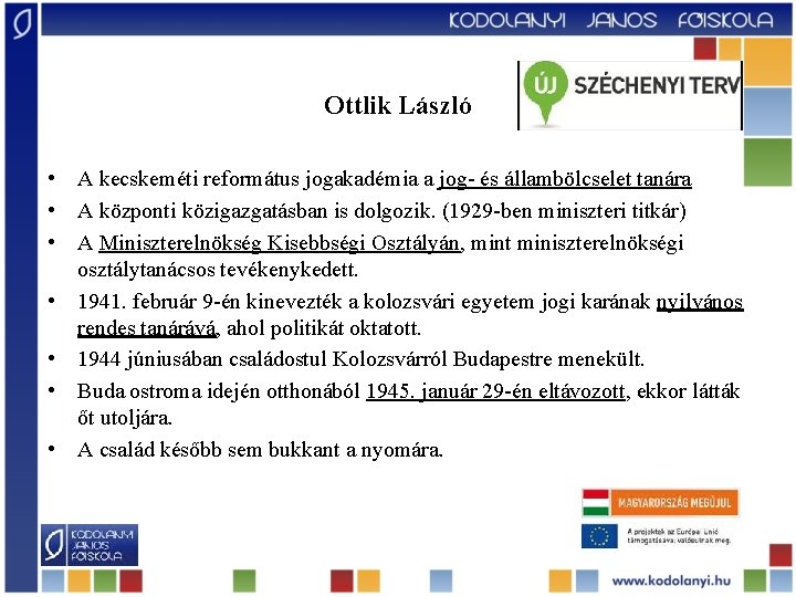 Ottlik László • A kecskeméti református jogakadémia a jog- és állambölcselet tanára • A Ottlik László • A kecskeméti református jogakadémia a jog- és állambölcselet tanára • A