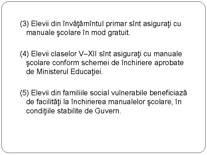 (3) Elevii din învăţămîntul primar sînt asiguraţi cu manuale şcolare în mod gratuit. (4)