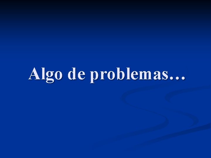 Algo de problemas… 