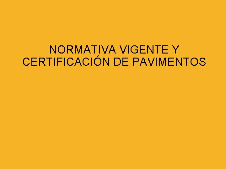 NORMATIVA VIGENTE Y CERTIFICACIÓN DE PAVIMENTOS 