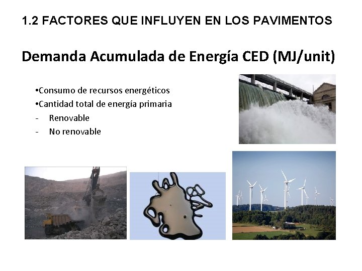 1. 2 FACTORES QUE INFLUYEN EN LOS PAVIMENTOS Demanda Acumulada de Energía CED (MJ/unit)