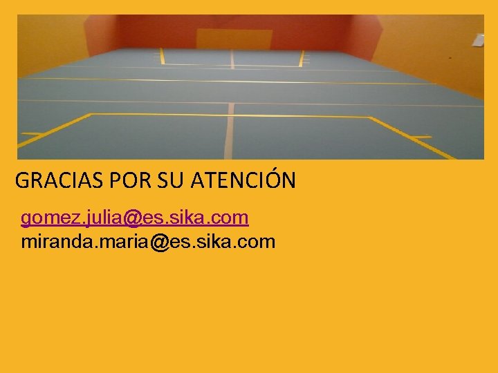 GRACIAS POR SU ATENCIÓN gomez. julia@es. sika. com miranda. maria@es. sika. com 