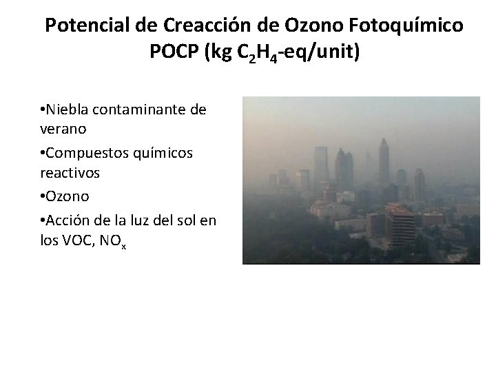 Potencial de Creacción de Ozono Fotoquímico POCP (kg C 2 H 4 -eq/unit) •